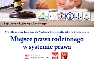 V Ogólnopolska Konferencja Naukowa Prawa Małżeńskiego i Rodzinnego pt. „Miejsce prawa rodzinnego w systemie prawa”